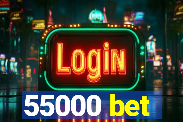 55000 bet